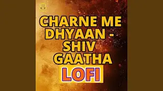 Charne Me Dhyaan - Shiv Gaatha LOFI