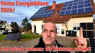 Meine Energiebilanz 2024 - Ziel autark wohnen: die Richtung stimmt!