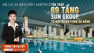 Hé lộ sa bàn siêu khủng tổ hợp DaNang Downtown và toà tháp 69 tầng | Sun Group