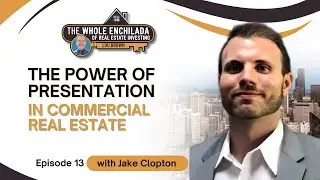 The Power of Presentation in Commercial Real Estate - EP 13