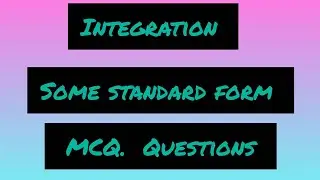 Integration  standard form and MCQ question 