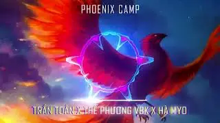 Phoenix Camp | Trần Toản x Thế Phương VBK x H&agrave; Myo