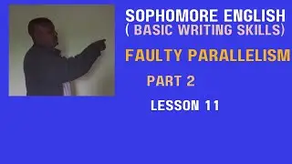 Sophomore English ( Basic Writing skills) Faulty parallelism : Part 2: Lesson 11
