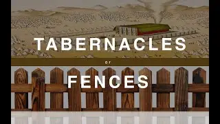 Tabernacles or Fences | Alton Garrison