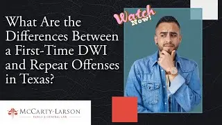 What Are the Differences Between a First-Time DWI and Repeat Offenses in Texas? Learn Facts Today!
