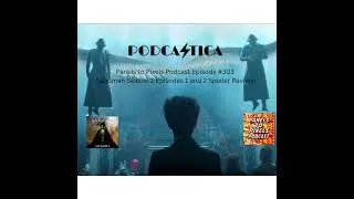 Panels to Pixels Podcast Episode #303 Sandman Season 2 Episodes 1 and 2 Spoiler Review!