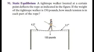 91.  Static Equilibrium A tightrope walker located at a certain point deflects the rope as...