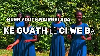 Nuer SDA Youth Nairobi - KE GUATH &Euml;&Euml; CI WE B&Auml; ( Official Music Video )