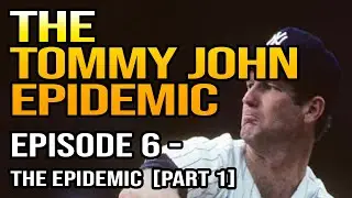 The Tommy John Epidemic | Episode 6 - The Epidemic [Part 1] | Matt Aquilina
