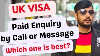 UK Visa Paid Enquiry by call or message? Which one is best ?