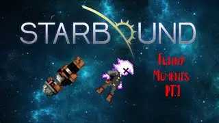 THERE'S A GALAXY AHEAD OF US |Starbound Funny Moments pt.1|