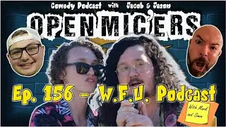 Open Mic'ers Ep. 156 - W.F.U. Podcast with Simon & Mark