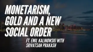 Ep 140- Monetarism, Gold and a Changing Social Order