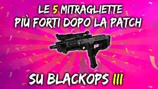 LE 5 MITRAGLIETTE PI&Ugrave; FORTI DOPO LA PATCH SU BO3