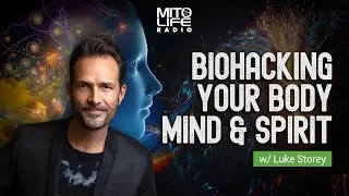 Biohacking Your Body, Mind and Spirit w/ Luke Storey | Mitolife Radio Ep. 197
