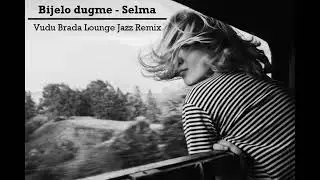 Bijelo dugme -  Selma Vudu Brada Lounge Jazz Remix