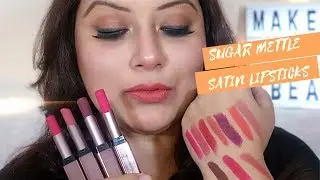 NEW SUGAR COSMETICS METTLE SATIN LIPSTICKS REVIEW & SWATCHES