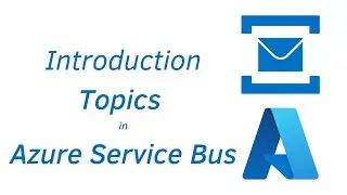 21. Introduction Topics Azure Service Bus