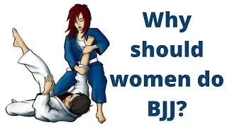 Why Women Should Train Brazilian Jiu Jitsu