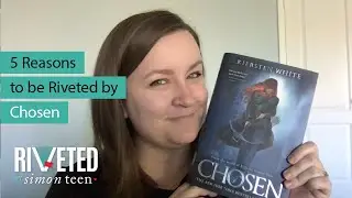 5 Reasons to be Riveted by CHOSEN from Kiersten White