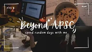 Beyond APSC Vlog | Study + Shifting + More |