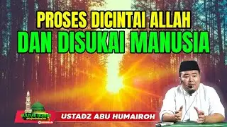 PROSES DICINTAI ALLAH FAN DISUKAI MANUSIA @KajianOnline744 USTADZ ABU HUMAIROH 