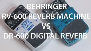 Behringer RV-600 Reverb Machine vs DR-600 Digital Reverb | Pedal comparison