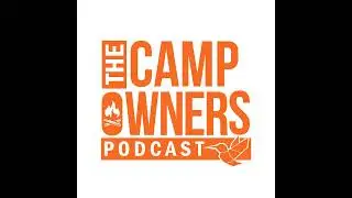 New Show! - The Camp Owners Podcast - Ep. 1 - Camp as a Business - ft. Steve Baskin!
