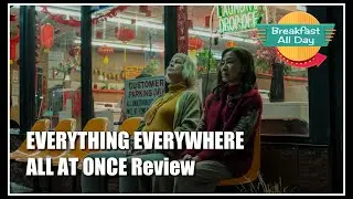 Everything Everywhere All at Once movie review -- Breakfast All Day