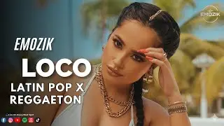 Emozik - LOCO ( Latin Pop X Reggaeton)