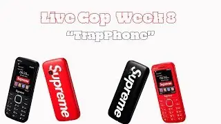 *SUPREME TRAP PHONE* Week 8 Live Cop