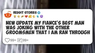 New Update My Fiance&rsquo;s Best Man Was Joking With the Other Groomsmen That I Am Ran Through #reddit 