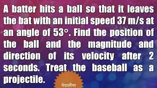 A batter hits a baseball so that it leaves the bat with an initial speed 37 m/s at an angle of 53°.