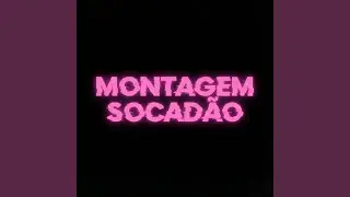 Montagem Socad&atilde;o (Slowed)