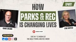 Ep# 91| How Parks & Rec is Changing Lives with Lydie Gutfeld and Craig LeBlanc