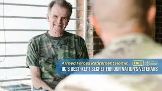 Armed Forces Retirement Home: DC&rsquo;s Best-Kept Secret for Our Nation&rsquo;s Veterans