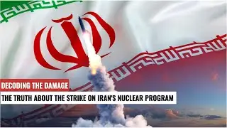 Decoding the Damage: The Truth About the Strike on Iran's Nuclear Program
