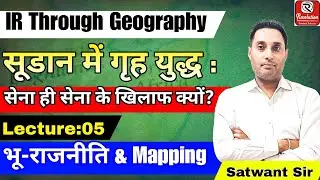 Sudan Crisis | Geopolitics & Mapping | UPSC | IR Through Geography |  Satwant Sir
