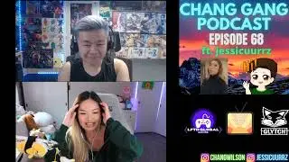 CHANG GANG Podcast - EPISODE 68 ft. jessicuurrz