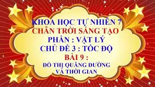 Khoa học tự nhiên 7 - Chân trời sáng tạo - Chủ đề 3 - Bài 9 - Đồ thị quãng đường - Thời gian
