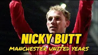 NICKY BUTT: MANCHESTER UNITED YEARS
