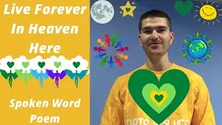 Live Forever In Heaven Here | Spoken Word Poem by R.E. Leonard