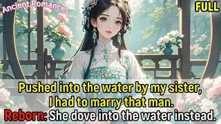 Pushed into the water by my sister, I had to marry that man.Reborn: She dove into the water instead.