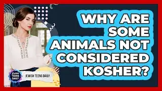 Why Are Some Animals Not Considered Kosher?