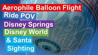 AEROPHILE BALLOON FLIGHT | Ride Experience POV | Disney Springs, Orlando, FL