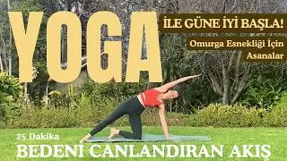 25 Dakikada Enerjini Yenile, Canlan! | Omurga Esnekliği İ&ccedil;in Asanalar | Botanik Park&rsquo;ta Yoga