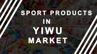 Sports Products in Yiwu Market China with Contact Details | By Paresh Solanki