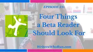 Episode 23 : Four Things a Beta Reader Should Look For