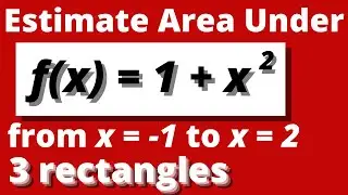 MIDPOINT RULE | Estimate the area under the graph f(x)=1+x^2 from x=-1 to x=2 with three rectangles