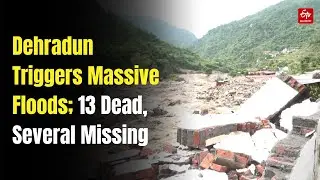 Uttarakhand Rains: Cloudbursts Trigger Flash Floods In Dehradun; 13 Dead, Several Missing